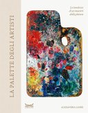 La palette degli artisti. Le tavolozze di 50 maestri della pittura
