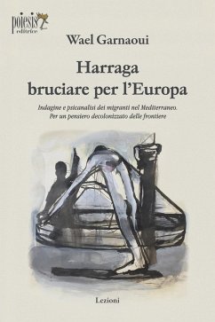 Cover Harraga bruciare per l'Europa. Indagine e psicanalisi dei migranti nel Mediterraneo. Per un pensiero decolonizzato delle frontiere