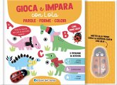 Parole. Forme. Colori. Gioca e impara con Lola Parole. Forme. Colori. Gioca e impara con Lola