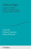 Libri in fuga. Leggere e studiare mentre il mondo brucia. Europa, Italia 1939-1945
