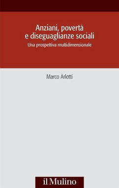Anziani, povertà e diseguaglianze sociali. Una prospettiva multidisciplinare - Arlotti, Marco