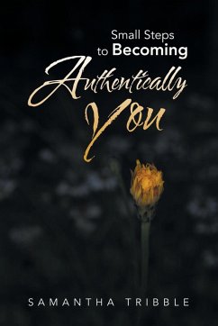 Small Steps to Becoming Authentically You - Tribble, Samantha