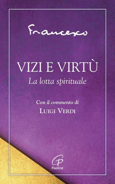 Vizi e virtù. La lotta spirituale Vizi e virtù. La lotta spirituale