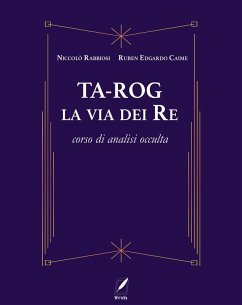 Ta-Rog, la via dei Re. Corso di analisi occulta - Rabbiosi, Niccolò; Caime, Ruben Edgardo
