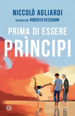 Prima di essere principi - Agliardi, Niccolò; Vecchioni, Roberto