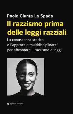 Il razzismo prima delle leggi razziali. La conoscenza storica e l'approccio multidisciplinare per affrontare il razzismo di oggi - Giunta La Spada, Paolo