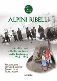Alpini ribelli. Studi storici sulle Penne Nere nella Resistenza 1943-1945 Alpini ribelli. Studi storici sulle Penne Nere nella Resistenza 1943-1945