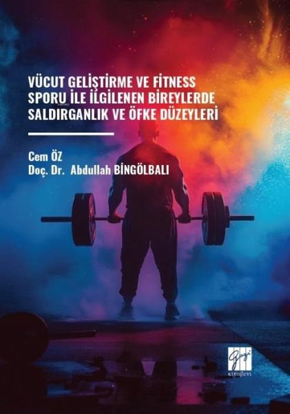 Vücut Gelistirme ve Fitness Sporu Ile Ilgilenen Bireylerde Saldirganlik ve Öfke Düzeyleri