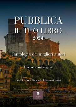 Pubblica il tuo libro 2024. L'antologia dei migliori autori Pubblica il tuo libro 2024. L'antologia dei migliori autori