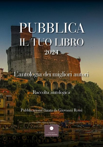 Pubblica il tuo libro 2024. L'antologia dei migliori autori Pubblica il tuo libro 2024. L'antologia dei migliori autori