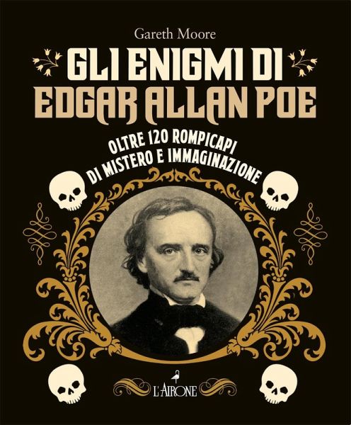 Gli enigmi di Edgar Allan Poe. Oltre 120 rompicapi di mistero e immaginazione Gli enigmi di Edgar Allan Poe. Oltre 120 rompicapi di mistero e immaginazione