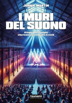 I muri del suono. Viaggio nei luoghi che hanno cambiato il rock - Martin, John N.
