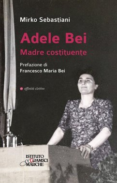 Adele Bei. Madre costituente - Sebastiani, Mirko Adele Bei. Madre costituente - Sebastiani, Mirko