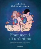 Frammenti di un'anima. Quando ti abbandoni scopri chi sei Frammenti di un'anima. Quando ti abbandoni scopri chi sei
