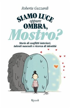 Siamo luce oppure ombra, Mostro? Storie di conflitti interiori, talenti nascosti e ricerca di identità Cover Siamo luce oppure ombra, Mostro? Storie di conflitti interiori, talenti nascosti e ricerca di identità