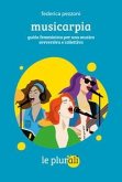 Musicarpia. Guida femminista per una musica sovversiva e collettiva Musicarpia. Guida femminista per una musica sovversiva e collettiva