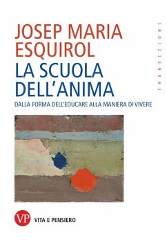 Cover La scuola dell'anima. Dalla forma dell'educare alla maniera di vivere