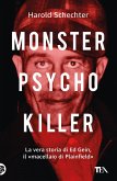 Monster, psycho, killer. La vera storia di Ed Gein, il 'macellaio di Plainfield' Monster, psycho, killer. La vera storia di Ed Gein, il 'macellaio di Plainfield'