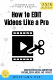 How to Edit Videos Like a Pro: (eBook, ePUB) How to Edit Videos Like a Pro: (eBook, ePUB)