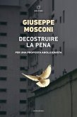 Decostruire la pena. Per una proposta abolizionista Decostruire la pena. Per una proposta abolizionista