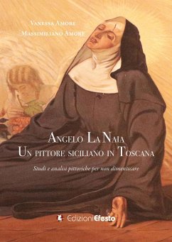 Angelo La Naia, un pittore siciliano in Toscana. Studi e analisi pittoriche per non dimenticare - Amore, Vanessa; Amore, Massimiliano