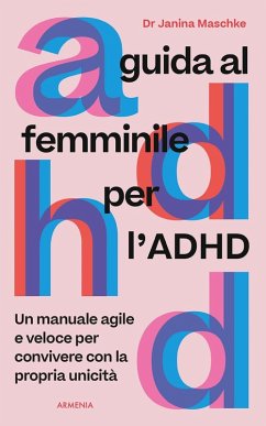 Guida al femminile per l'ADHD. Un manuale agile e veloce per convivere con la propria unicità - Elbert Maschke, Janina