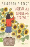 Volevo solo dipingere i girasoli Volevo solo dipingere i girasoli