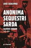 Anonima sequestri sarda. Casellario criminale (1960-2006) Anonima sequestri sarda. Casellario criminale (1960-2006)