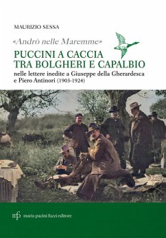 Cover 'Andrò nelle maremme'. Puccini a caccia tra Bolgheri e Capalbio. Lettere al marchese Piero Antinori e al conte Giuseppe Della Gherardesca