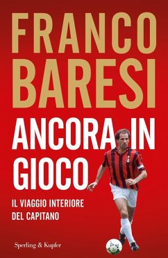 Ancora in gioco. Il viaggio interiore del Capitano - Baresi, Franco Ancora in gioco. Il viaggio interiore del Capitano - Baresi, Franco
