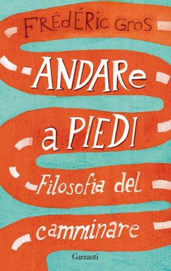 Andare a piedi. Filosofia del camminare - Gros, Frédéric