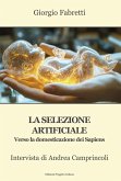 La selezione artificiale. Verso la domesticazione dei sapiens. Intervista di Andrea Camprincoli La selezione artificiale. Verso la domesticazione dei sapiens. Intervista di Andrea Camprincoli