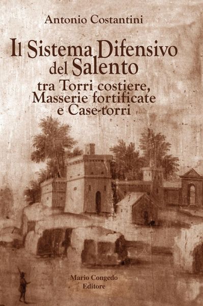 Il sistema difensivo del Salento tra torri costiere, masserie fortificate e case-torri