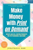 Make Money with Print on Demand: (eBook, ePUB) Make Money with Print on Demand: (eBook, ePUB)