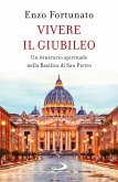 Vivere il giubileo. Un itinerario spirituale nella Basilica di San Pietro Vivere il giubileo. Un itinerario spirituale nella Basilica di San Pietro