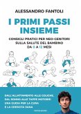 I primi passi insieme. Consigli pratici per neo-genitori sulla salute del bambino da 0 a 12 mesi I primi passi insieme. Consigli pratici per neo-genitori sulla salute del bambino da 0 a 12 mesi