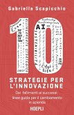 10 strategie per l'innovazione. Dai fallimenti ai successi: linee guida per il cambiamento in azienda 10 strategie per l'innovazione. Dai fallimenti ai successi: linee guida per il cambiamento in azienda