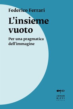 L' insieme vuoto. Per una pragmatica dell'immagine - Ferrari, Federico