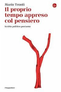 Cover Il proprio tempo appreso col pensiero. Scritto politico postumo
