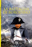 La battaglia di Borodino. 1812. Il grande azzardo di Napoleone La battaglia di Borodino. 1812. Il grande azzardo di Napoleone