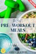 The Best Pre-Workout Meals: (eBook,... - Bild 1