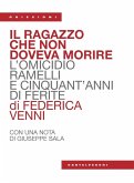 Il ragazzo che non doveva morire. L'omicidio Ramelli e cinquant'anni di ferite Il ragazzo che non doveva morire. L'omicidio Ramelli e cinquant'anni di ferite