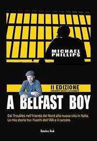 Cover A Belfast boy. Dai Troubles nell'Irlanda del Nord alla nuova vita in Italia. La mia storia tra i fuochi dell'IRA e il carcere