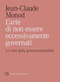 L' arte di non essere eccessivamente governati. Le crisi della governamentalità L' arte di non essere eccessivamente governati. Le crisi della governamentalità