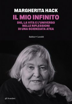 Il mio infinito. Dio, la vita e l'universo nelle riflessioni di una scienziata atea - Hack, Margherita
