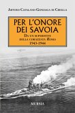 Per l'onore dei Savoia. Da un superstite della corazzata Roma 1943-1944 Per l'onore dei Savoia. Da un superstite della corazzata Roma 1943-1944