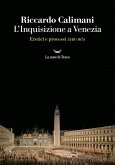 L' Inquisizione a Venezia. Eretici e processi 1548-1674 L' Inquisizione a Venezia. Eretici e processi 1548-1674