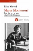 Maria Montessori. Una vita per la pace e i diritti dell'infanzia Maria Montessori. Una vita per la pace e i diritti dell'infanzia
