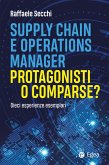 Supply chain e operations manager. Protagonisti o comparse? Dieci esperienze esemplari Supply chain e operations manager. Protagonisti o comparse? Dieci esperienze esemplari