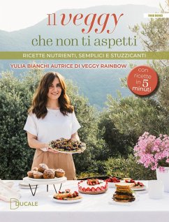 Il veggy che non ti aspetti. Ricette nutrienti, semplici e stuzzicanti - Bianchi, Yulia